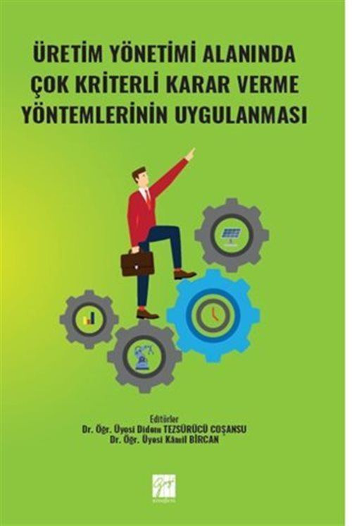 Üretim Yönetimi Alanında Çok Kriterli Karar Verme Yöntemlerinin Uygulanması