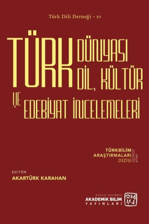 Türk Dünyası Dil, Kültür ve Edebiyat İncelemeleri - Türkbilim Araştırmaları Dizisi Üçüncü Kitap