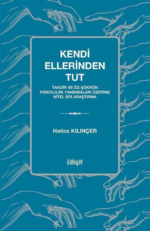 Kendi Ellerinden Tut - Takdir ve Öz-Şükrün Psikolojik Yansımaları Üzerine Nitel Bir Araştırma