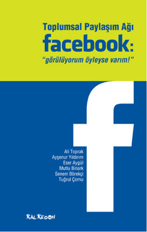 Toplumsal Paylaşım Ağı Facebook: Görülüyorum Öyleyse Varım