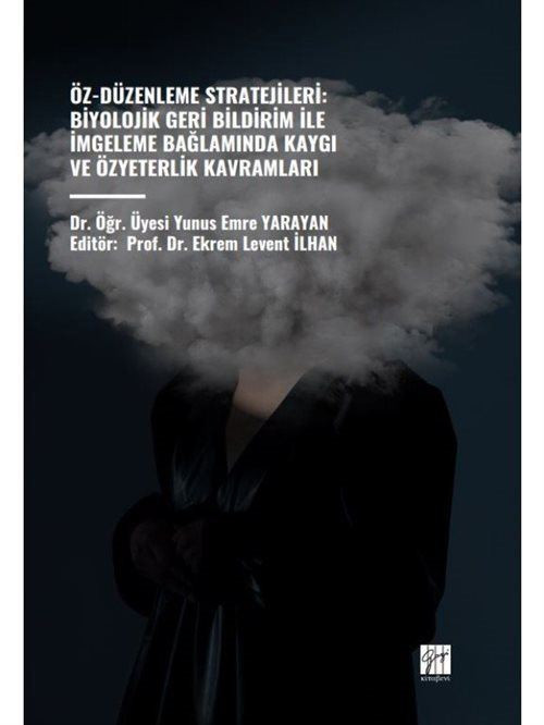 Gazi Kitabevi Öz-Düzenleme Stratejileri: Biyolojik Geri Bildirim İle İmgeleme Bağlamında Kaygı ve Özyeterlik Kavramları