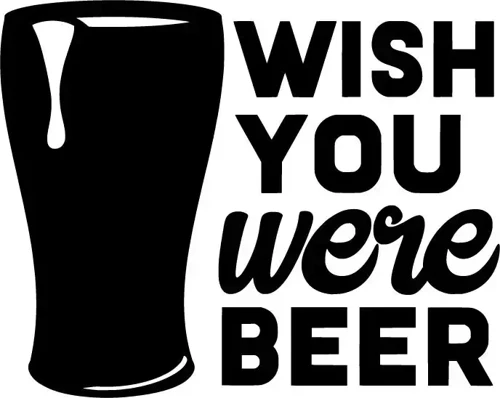 Wish You Were Beer - Araç, Oto, Laptop, Duvar Uyumlu Sticker 20*16 Cm