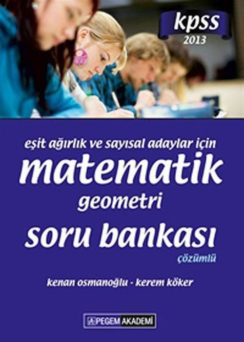 2013 KPSS Eşit Ağırlık ve Sayısal Adaylar İçin Matematik-Geometri Soru Bankası Çözümlü