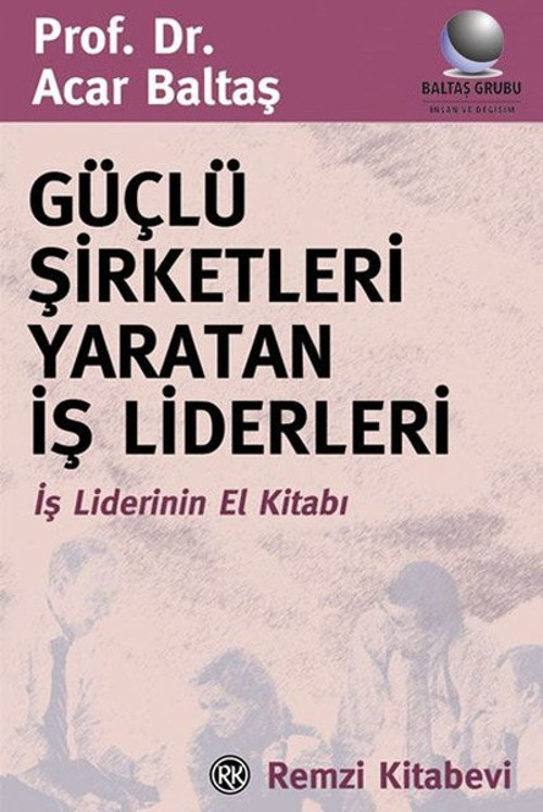 Güçlü Şirketleri Yaratan İş Liderleri