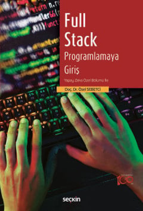 Full Stack Programlamaya Giriş Yapay Zeka Özel Bölümü İle Doç. Dr. Özel Sebetci 1. Baskı, Şubat 2024