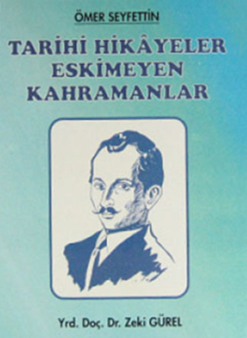 Ömer Seyfettin - Tarihi Hikayeler Eskimeyen Kahramanlar
