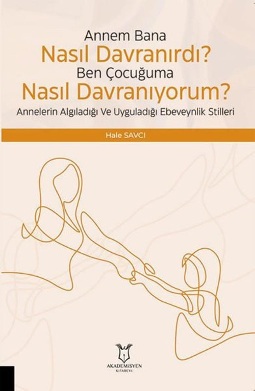 Annem Bana Nasıl Davranırdı? Ben Çocuğuma Nasıl Davranıyorum? Annelerin Algıladığı ve Uyguladığı Ebe