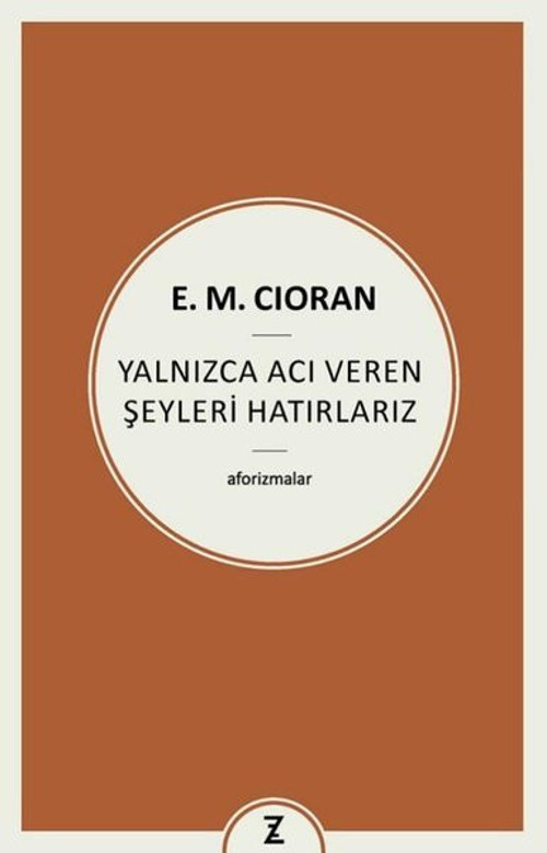 Yalnızca Acı Veren Şeyleri Hatırlarız - Aforizmalar