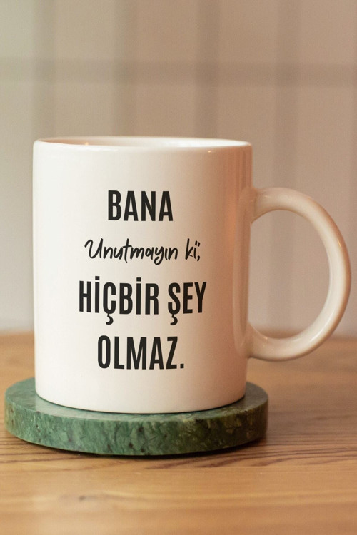 Baskibazar Bana Unutmayın Ki Hiçbir Şey Olmaz Baskılı Seramik Kahve Çay Kupası