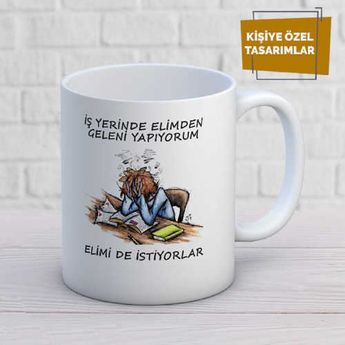 Iş Yerinde Elimden Geleni Yapıyorum Elimi De Istiyorlar Baskılı Kupa Bardak