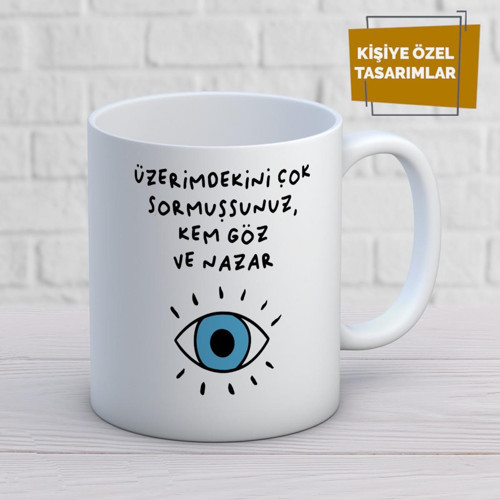 Üzerimdekini Çok Sormuşsunuz Kem Göz Ve Nazar Baskılı Kupa Bardak