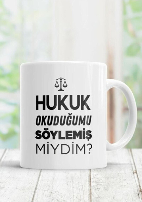 Hukuk Okuduğumu Söylemişmiydim Baskılı Seramik Kupa Bardak