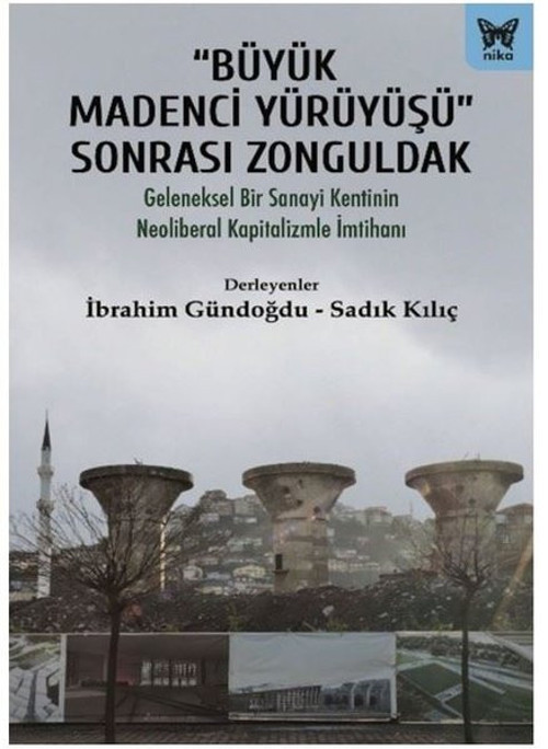 Büyük Madenci Yürüyüşü Sonrası Zonguldak - Geleneksel Bir Sanayi Kentinin Neoliberal Kapitalizmle İm
