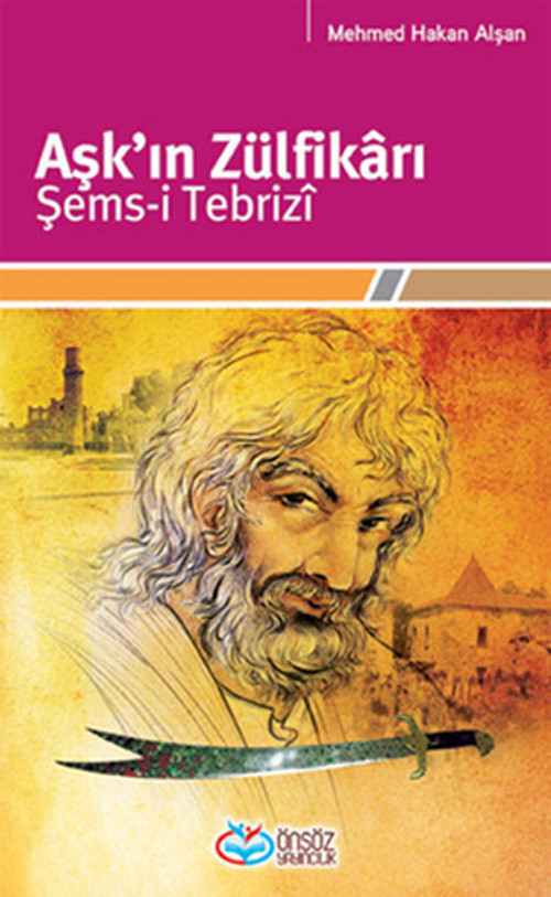 Aşk'ın Zülfikârı Şems-i Tebrizî