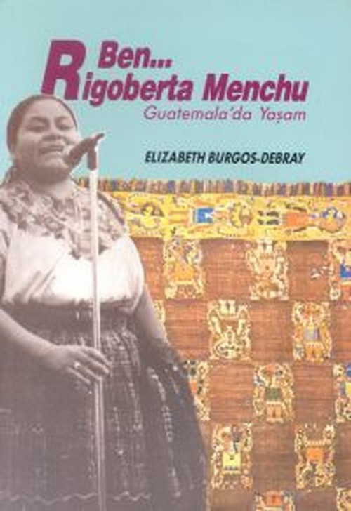 Ben Rigoberta Menchu Guatemala'da Yaşam