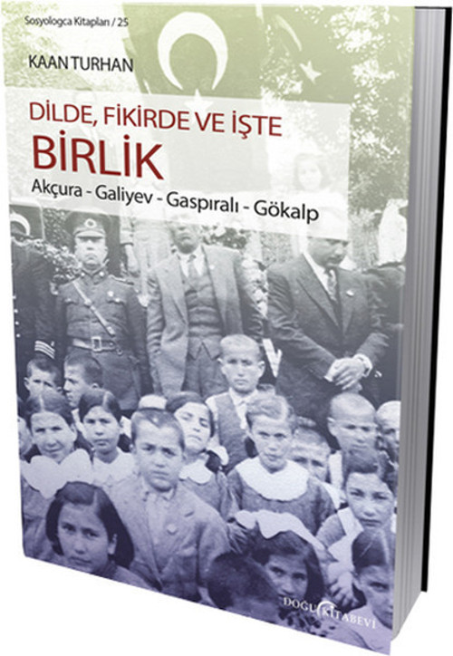 Dilde Fikirde ve İşte Birlik (Akçura-Galiyev-Gaspıralı-Gökalp)