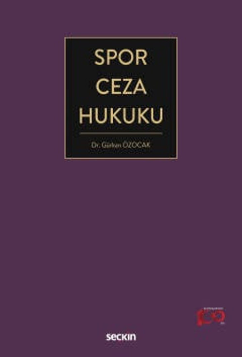 Seçkin Yayıncılık Spor Ceza Hukuku Dr. Gürkan Özocak 1. Baskı, Şubat 2024