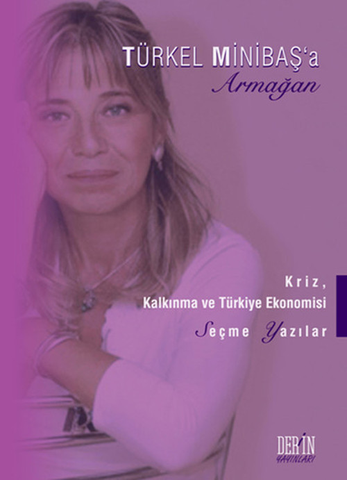 Türkel Minibaş'a Armağan - Kriz, Kalkınma ve Türkiye Ekonomisi Seçme Yazılar