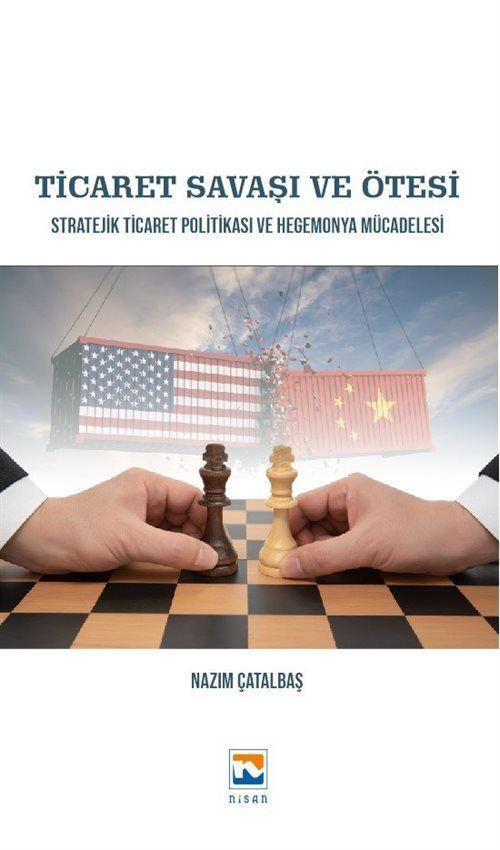 Ticaret Savaşı ve Ötesi - Stratejik Ticaret Politikası ve Hegemonya Mücadelesi