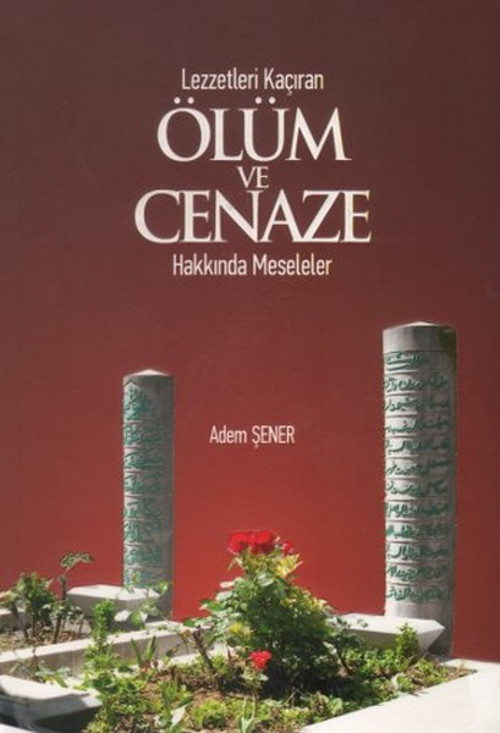 Lezzetleri Kaçıran Ölüm ve Cenaze Hakkında Meseleler