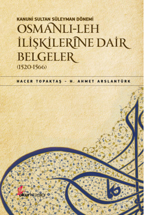 Kanuni Sultan Süleyman Dönemi Osmanlı-Leh İlişkilerine Dair Belgeler (1520-1566)
