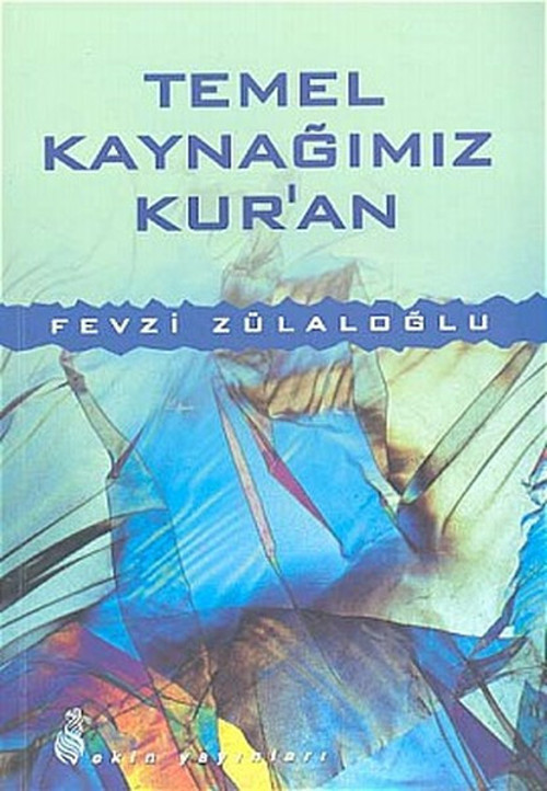 Temel Kaynağımız Kur'anKur'an Tek Kaynak mı, Temel Kaynak mı?