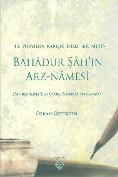 18. Yüzyılda Karışık Dilli Bir Metin Bahadur Şah'ın Arz-Namesi