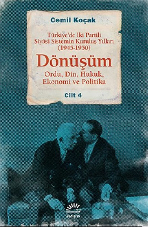 Dönüşüm 1945 - 1950 Cilt 4 - Türkiye'de İki Partili Siyasî Sistemin Kuruluş Yılları