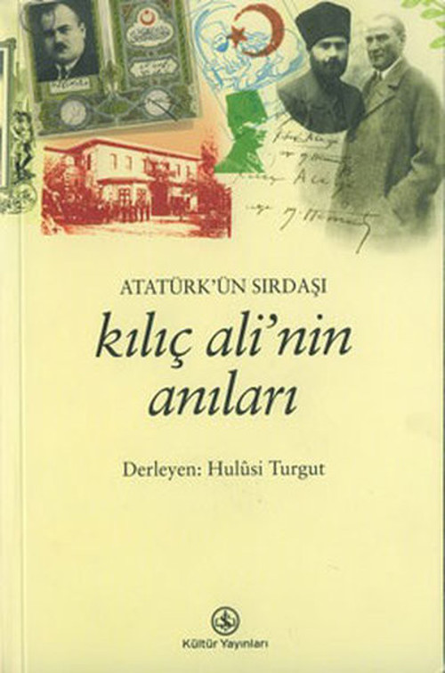 Atatürk'ün Sırdaşı Kılıç Ali'nin Anıları
