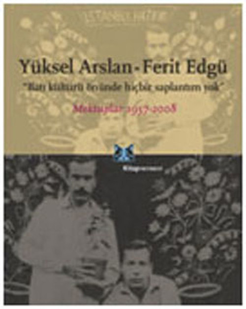 Batı Kültürü Önünde Hiçbir Saplantım Yok - Mektuplar 1957-2008