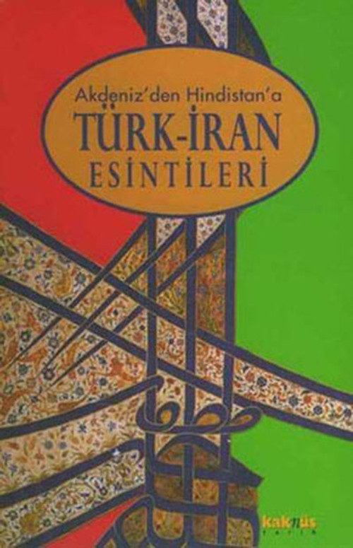 Akdeniz'den Hindistan'a Türk-İran Esintileri