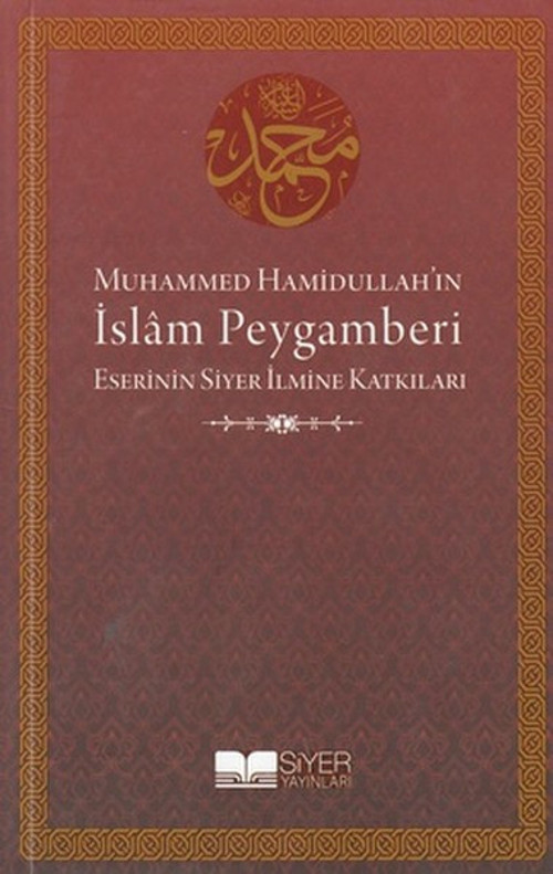 Muhammed Hamidullah'ın İslam Peygamberi Eserinin Siyer İlmine Katkıları