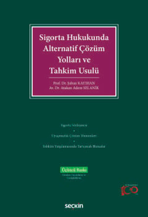 Sigorta Hukukunda Alternatif Çözüm Yolları ve Tahkim Usulü Prof. Dr. Şaban Kayıhan, Dr. Atakan 3. Baskı, Mart 2024