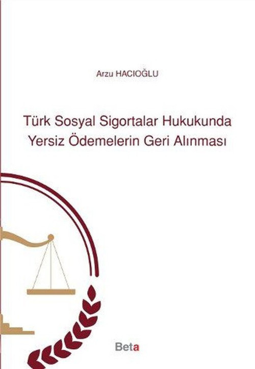 Türk Sosyal Sigortalar Hukukunda Yersiz Ödemelerin Geri Alınması