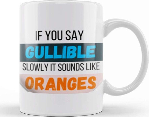 Funny Quote İf You Say Gullible Slowly İt Sounds Like Oranges Sarcastic Funny Kupa Bardak Porselen