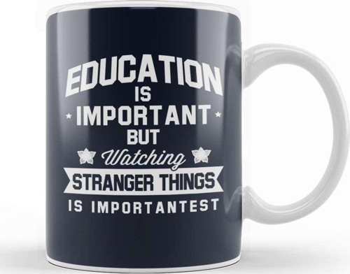 Education Is Important But Watching Stranger Things Is Importantest Kupa Bardak Porselen