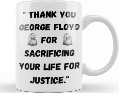 Thank You George Floyd For Sacrificing Your Life For Justice Kupa Bardak Porselen