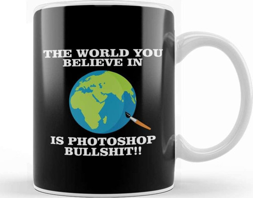 The World You Believe In Is Photoshop Bullshit Flat Earth Kupa Bardak Porselen