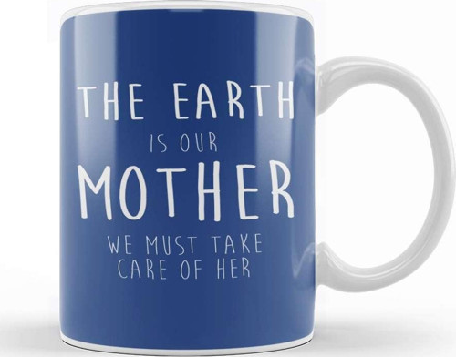 Climate Change The Earth Is Our Mother We Must Take Care Of Her Kupa Bardak Porselen