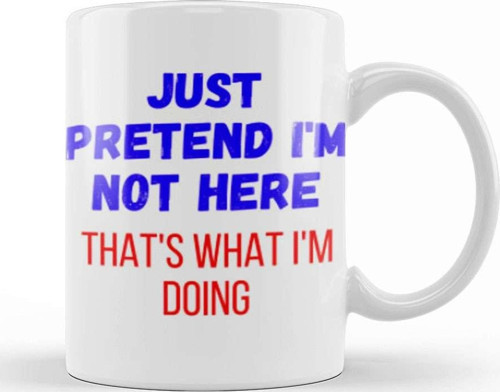 Just Pretend I'M Not Here That'S What İ'M Doing Sarcastic Funny Kupa Bardak Porselen