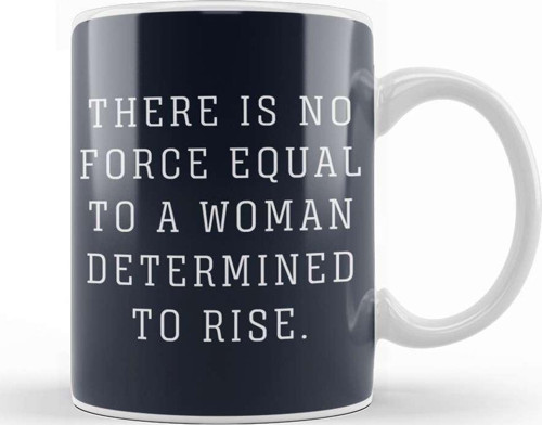 There Is No Force Equal To A Woman Determined To Rise Kupa Bardak Porselen