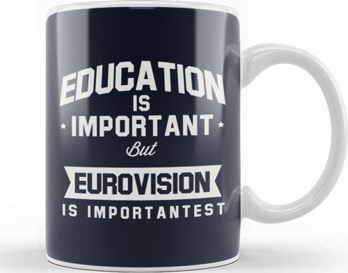 Education Is Important But Eurovision Is Importantest Kupa Bardak Porselen