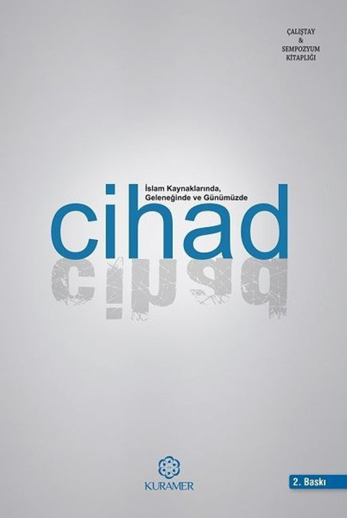 İslam Kaynaklarında Geleneğinde ve Günümüzde Cihad