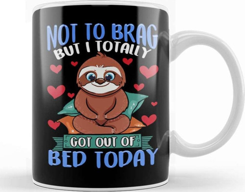 Funny Not To Brag But I Got Out Of Bed Today Sloth Kupa Bardak Porselen