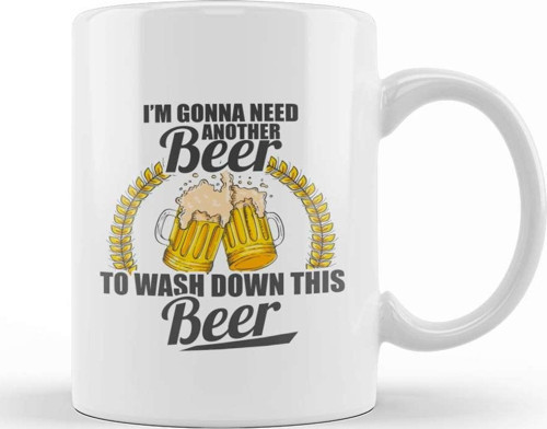 I M Gonna Need Another Beer To Wash Down This Beer Kupa Bardak Porselen