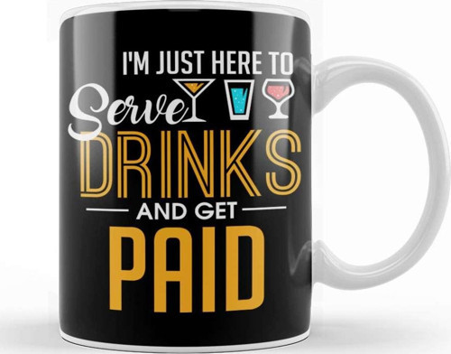 I M Just Here To Serve Drinks & Get Paid Bartender Kupa Bardak Porselen