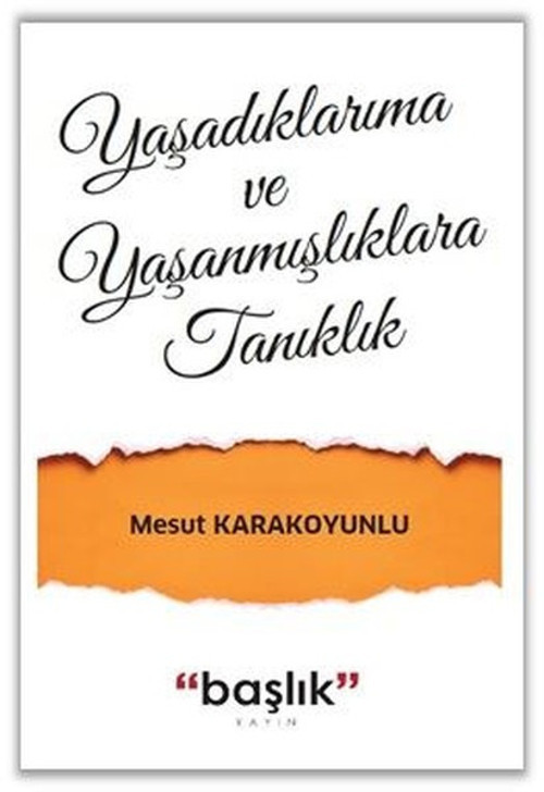 Yaşadıklarıma ve Yaşanmışlıklara Tanıklık