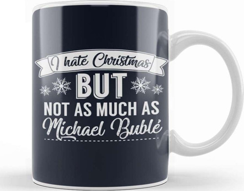 I Hate Christmas But Not As Much As Michael Buble Kupa Bardak Porselen