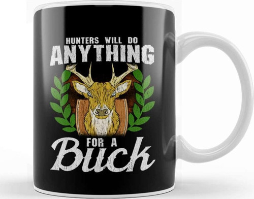 Funny Hunters Will Do Anything For A Buck Hunting Kupa Bardak Porselen