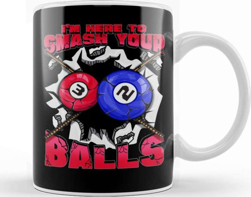 I M Here To Smash Your Balls Funny Billiards Pool Kupa Bardak Porselen